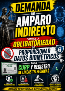 DEMANDA DE AMPARO INDIRECTO CONTRA LA OBLIGATORIEDAD DE PROPORCIONAR DATOS BIOMÉTRICOS PARA CURP Y REGISTRO DE LÍNEAS TELEFÓNICAS