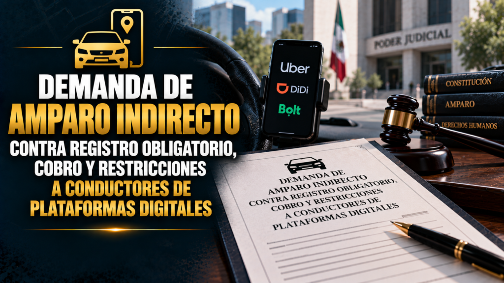 DEMANDA DE AMPARO INDIRECTO CONTRA REGISTRO OBLIGATORIO, COBRO Y RESTRICCIONES A CONDUCTORES DE PLATAFORMAS DIGITALES