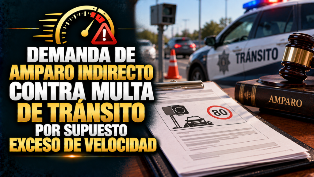 DEMANDA DE AMPARO INDIRECTO CONTRA MULTA DE TRÁNSITO POR SUPUESTO EXCESO DE VELOCIDAD